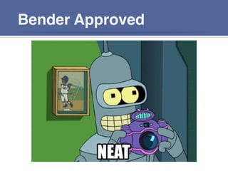 Bender Approved
 