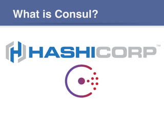 What is Consul?
https://www.ﬂickr.com/photos/granada_turnier/5768809690/	
  
 