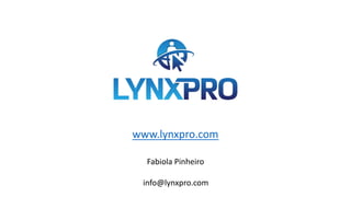 www.lynxpro.com
Fabiola Pinheiro
info@lynxpro.com
 
