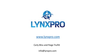 www.lynxpro.com
Carly Bliss and Paige Trufitt
info@lynxpro.com
 