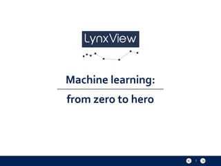 ><
Machine	learning:
from	zero	to	hero
1
 