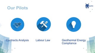 Our Pilots
Contracts Analysis Labour Law Geothermal Energy
Compliance
 