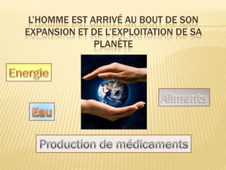 L’HOMME EST ARRIVÉ AU BOUT DE SON
EXPANSION ET DE L’EXPLOITATION DE SA
PLANÈTE
 