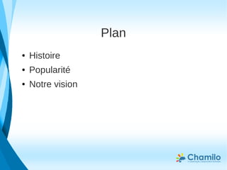 Plan
● Histoire
● Popularité
● Notre vision
 