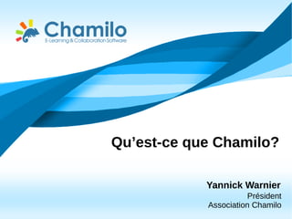 Qu’est-ce que Chamilo?
Yannick Warnier
Président
Association Chamilo
 