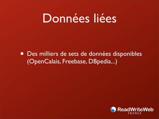 Données liées

• Des milliers de sets de données disponibles
  (OpenCalais, Freebase, DBpedia...)
 