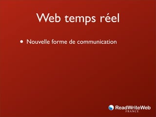 Web temps réel
• Nouvelle forme de communication
 
