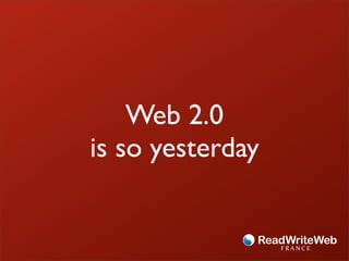 Web 2.0
is so yesterday
 
