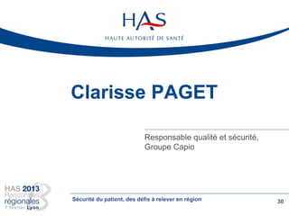 Clarisse PAGET
Responsable qualité et sécurité,
Groupe Capio
30Sécurité du patient, des défis à relever en région
 