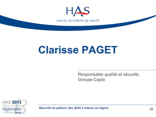 Clarisse PAGET
Responsable qualité et sécurité,
Groupe Capio
35Sécurité du patient, des défis à relever en région
 