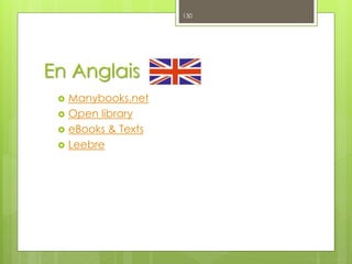 En Anglais
 Manybooks.net
 Open library
 eBooks & Texts
 Leebre
130
 