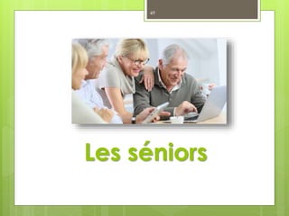 Les séniors
49
 
