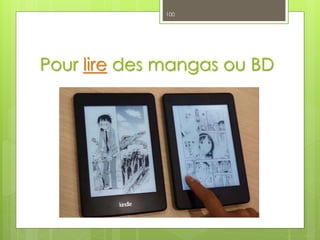 Pour lire des mangas ou BD
100
 