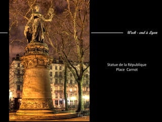 Week - end à Lyon




Statue de la République
     Place Carnot
 