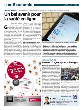 12 ■■■ Economie

Jeudi 17 octobre 2013

TECHNOLOGIES La médecine connectée connaît de plus en plus d’adeptes en France

Bertrand de Volontat

G

érer sa santé en ligne devient
une réalité pour les Français.
E-mails, SMS, objets connectés, visioconférences, sites Internet :
la majorité des Français – les plus
jeunes comme les plus âgés – se disent prêts à recourir à des échanges
réguliers en ligne avec leurs praticiens, selon le baromètre de l’innovation BVA-20 Minutes-Syntec numérique-01-BFM.
C’est le cas pour 83 % des interrogés
en ce qui concerne le suivi d’une maladie chronique, 82 % pour un suivi
postopératoire et 76 % pour des questions de santé bénignes et des
échanges réguliers avec leur médecin
traitant. « Nous sommes en train de
vivre une révolution de la santé », explique Gaël Sliman, directeur de BVA
Opinion, pour justifier cet engouement.
85 % des Français se déclarent en
outre favorables à l’existence électro-

nique de leur dossier médical, contre
74 % il y a trois ans. 92 % se disent
prêts à l’alimenter eux-mêmes et 62 %
y mettraient tous les examens et
consultations qui les concernent.
Seuls 14 % se méfient de la mise en
ligne de leurs informations médicales.
Un précédent sondage BVA-20 Minutes
publié en septembre indiquait que
80 % des Français pensent que la
confidentialité de leurs données personnelles sur Internet n’est pas correctement assurée.

Des avantages pour la Sécu

L’e-santé sera surtout m-santé, la
santé sur mobile, qui permettrait
d’économiser 11,5 milliards d’euros de
dépenses de santé d’ici à 2017, selon
une étude du cabinet d’audit PwC,
grâce à l’évitement des jours de travail
perdus et des retraites anticipées, en
gérant tout depuis son téléphone ou sa
tablette. Une bonne nouvelle surtout
pour le trou de la Sécurité sociale. W

F. Lodi / 20 Minutes

Un bel avenir pour
la santé en ligne

##JEL#199-202-http://m.20minutes.fr/tv/actus/87255-r##JEL#
Plus de 10 000 applications smartphone en lien avec la santé sont disponibles.

Déjà sept millions d’utilisateurs sur mobiles

D’après une étude publiée au printemps par TNS Sofres, l’Hexagone compterait
sept millions de « mobinautes santé ». La médecine à distance offre un gain
de temps pour les patients et pour les professionnels, une solution aux déserts
médicaux grandissants et une source d’économies pour l’Etat. Par ailleurs, avec
l’explosion de l’utilisation des smartphones, plus de 10 000 applications santé ont
fait leur apparition en France, sur les principales plateformes de téléchargement.

AGROALIMENTAIRE

8U
H AMD0FKJ
4LUO: 28

0R

! >= L I 8= <L
(5=? .' (K =& 7=
; C4EB

9 GFA

4)>%A3 .

? 7A
>)TS!$%$ A;,A%CT
>
&<"PA

T #$P
:!($>=L 57&&= ! CAP5
L >'4H!#"=
EGG D$P!T
)

>($L &=L "&
HL
2&(L8=1 %#7 *

C

A DP<T<%A
I 1()SA'<A
! CAT Q=A
@T
M$TSA3
D$P#CA@$ 9$T !ADASSAT TP
!
PC!AA%DP
<T<%A+D$&

Proposer un « pacte d’avenir » à la Bretagne d’ici à la fin de l’année. Voilà ce
qu’a promis mercredi Jean-Marc Ayrault
à cette région sonnée par les plans sociaux. Doux et Tilly-Sabco (volaille), Marine Harvest (poisson), Gad (abattage et
découpe de porc), Boutet-Nicolas (légumes)… Ces fleurons souffrent et la
population est à cran : en Bretagne,
l’agroalimentaire occupe avec l’agriculture pas moins d’un tiers des emplois. Du
coup, la mesure phare annoncée par le
Premier ministre – le déblocage de
15 millions d’euros pour soutenir ces entreprises – déçoit. « La Bretagne n’est pas
une région de mendiants. Cette somme
peut paraître importante, mais elle est
insignifiante par rapport à l’étendue des
problèmes », réagit Alain Glon, président
de l’Institut de Locarn. Jean-Michel Favennec, de la Coordination rurale de Bre-

W CHAT

MicroDon

+/=H :!(KH7K L($L #@&7:(K7#$ >'(?8(K) -#>(&7K,L >H 6=H >7L"#$7@&=L LH! 333)?#H">=<#H>!==$?H7L7$= )?#%

Dans le Finistère, l’abattoir Gad a
annoncé 900 suppressions d’emplois.
tagne, s’agace que rien ne soit annoncé
pour les éleveurs : « Nos usines ferment
parce qu’elles n’ont pas assez de marchandises. Et elles en manquent parce
que les éleveurs cessent leur activité
puisqu’ils ne disposent pas d’un revenu
assez décent pour l’exercer. » W C. B.

aujourd’hui sur

6NHL AMD0FKJ8U0J
Q(ATS C)%T DA @$P! "PA 9$PT DP<T<%A!A3
9$S!A C*%A!- A%S!/A- #')S AS CATTA!S I
1()SA'<A! CAT Q=A@T+ K) @$%DS<$% 9)#AP!
A5D'PT<9A TPF'<&A 9$T #!/#)!)S<$%T AS
$#S<&<TA TAT EB &$CAT CA DP<TT$%+

F. Tanneau / AFP

Mesures d’urgence pour la Bretagne

Vous interviewez Olivier Cueille, cofondateur et directeur
général de MicroDON. Il vous répondra à partir ce jour
à partir de 13 h. Envoyez vos questions
à reporter-mobile@20minutes.fr.

 