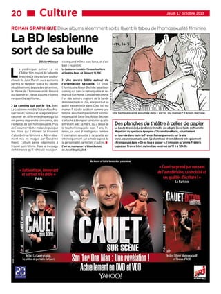 20 ■■■ Culture

Jeudi 17 octobre 2013

ROMAN GRAPHIQUE Deux albums récemment sortis lèvent le tabou de l’homosexualité féminine

La BD lesbienne
sort de sa bulle

L

a polémique autour La vie
d’Adèle, film inspiré de la bande
dessinée Le bleu est une couleur
chaude de Julie Maroh, aura au moins
permis de rappeler que la BD aborde
régulièrement, depuis des décennies,
le thème de l’homosexualité. Hasard
du calendrier, deux albums récents
évoquent le saphisme…

V Le coming out par le rire. Avec
La Lesbienne invisible, OcéaneRoseMarie choisit l’humour et la légèreté pour
raconter les différentes étapes qui lui
ont permis de prendre conscience, dès
l’enfance, de son homosexualité. Puis
de l’assumer, tâche malaisée puisque
les filles qui l’attirent la trouvent
d’abord « trop féminine ». Admirablement mis en images par Sandrine
Revel, l’album peine néanmoins à
trouver son rythme. Mais le message
de tolérance qu’il véhicule nous par-

vient quand même avec force, et c’est
bien l’essentiel.
La Lesbienne invisible d’OcéaneRoseMarie
et Sandrine Revel, éd. Delcourt, 15,95 €.

V Une œuvre bâtie autour de

l’orientation sexuelle. En 2006,
l’Américaine Alison Bechdel faisait son
coming out dans le remarquable et remarqué Fun Home. Considérée comme
l’un des auteurs majeurs de la bande
dessinée made in USA, elle poursuit sa
quête existentielle dans C’est toi, ma
maman ?, où elle se décrit comme une
femme assumant pleinement son homosexualité. Cette fois, Alison Bechdel
s’attache à décrypter la relation qu’elle
entretient avec sa mère, qui a cessé de
la toucher lorsqu’elle avait 7 ans. Intense, ce pavé d’intelligence ramène
l’orientation sexuelle à ce qu’elle est
intrinsèquement : un simple aspect de
la personnalité parmi tant d’autres. W
C’est toi, ma maman ? d’Alison Bechdel,
éd. Denoël Graphic, 24 €.

Alison Bechdel & Ed. Denoel Grap

Olivier Mimran

Une homosexualité assumée dans C’est toi, ma maman ? d’Alison Bechdel.

Des planches du théâtre à celles de papier
La bande dessinée La Lesbienne invisible est adapté (avec l’aide de Murielle
Magellan) du spectacle éponyme d’OcéaneRoseMarie, actuellement
en tournée dans toute la France. Renseignements sur le site
www.oceanerosemarie.com. La chanteuse et comédienne est également
chroniqueuse dans « On va tous y passer », l’émission qu’anime Frédéric
Lopez sur France Inter, du lundi au vendredi de 11 h à 12 h 30.

 