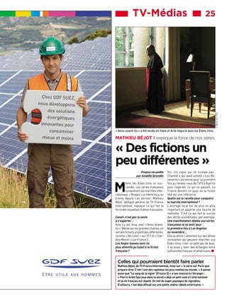 25

A. Bocos Gil / Arte

TV-Médias■■■

« Ainsi soient-ils » a été vendu en Italie et Arte négocie avec les Etats-Unis.

MATHIEU BÉJOT Il explique la force de nos séries

« Des fictions un
peu différentes »
Propos recueillis
par Anaëlle Grondin

M

ême les Etats-Unis on succombé. Les séries françaises
conquièrent les marchés internationaux. « Braquo » a même reçu un
Emmy Award l’an dernier. Mathieu
Béjot, délégué général de TV France
International, explique ce qui fait la
force des nouvelles chaînes françaises.

Canal+ n’est pas la seule
à s’exporter…
Arte s’y est mise avec « Ainsi soientils ». Même sur les grandes chaînes, on
voit des fictions un petit peu différentes,
comme « No Limit » sur TF1 et « Candice Renoir » sur France 2.
Les Anglo-Saxons sont-ils
plus attentifs qu’avant à la fiction
française ?

Oui. Un signe qui ne trompe pas :
Channel 4 qui avait acheté « Les Revenants » est venue pour la première
fois au rendez-vous de TVFI à Biarritz
pour regarder ce qui se passait. La
France devient un pays où la fiction
télé est une référence.
Quelle est la recette pour conquérir
le marché international ?
L’ancrage local est de plus en plus
important et apporte une touche de
réalisme. C’est ce qui fait le succès
des séries scandinaves, par exemple.
Une manifestation dédiée aux séries
françaises va se tenir pour
la première fois à Los Angeles
en novembre…
Elle va attirer l’attention sur des séries
innovantes qui peuvent marcher aux
Etats-Unis, créer un petit peu de buzz.
ll va aussi y avoir des échanges entre
scénaristes français et américains. W

Celles qui pourraient bientôt faire parler

Mathieu Béjot, de TV France International, mise sur « la série sur Paris que
prépare Arte. C’est l’une des capitales les plus visitées au monde. » Il pense
aussi que “Le sang de la vigne” [France 3] » a ses chances à l’étranger :
« Pierre Arditi [qui joue dans la série] a déjà un petit nom à l’international
et le vin français est réputé. On voit de super paysages de vignobles.
D’ailleurs, c’est déjà diffusé sur une petite chaîne câblée américaine. »

 