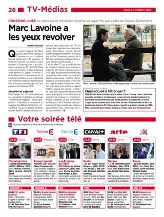 26 ■■■TV-Médias

Jeudi 17 octobre 2013

CROSSING LINES Le chanteur et comédien incarne un super-flic aux côtés de Donald Sutherland

Anaëlle Grondin

Q

ui aurait imaginé voir Marc
Lavoine donner la réplique à
l’immense acteur canadien
Donald Sutherland ? Et pourtant, le
chanteur français s’en donne à cœur
joie dans « Crossing Lines », qui commence ce jeudi sur TF1 à 20 h 50. Dans
cette série policière créée par Edward
Allen Bernero (« Esprits criminels »)
et Rola Bauer (« Un monde sans fin »),
il campe le capitaine d’une unité d’élite
anticriminelle composée des meilleurs
flics d’Europe mandatée par la Cour
pénale internationale (CPI).

Emotion et autorité

Pour frapper fort, TF1 mise beaucoup
sur son casting cinq étoiles, qu’elle juge
« cohérent par rapport à l’histoire proposée ». « Quand on a commencé, on
imaginait bien William Fichtner de « Prison Break » jouer l’enquêteur de génie,
raconte Sophie Leveaux, directrice ar-

■■■Votre

tistique des acquisitions de TF1 en
charge des coproductions internationales. Rola Bauer connaît Donald
Sutherland personnellement et trouvait
que le rôle d’inspecteur général de la
CPI était parfaitement adapté. Marc Lavoine est la touche française. »
C’est en effet TF1 qui a soufflé le nom
du chanteur français pour incarner le
super-flic de l’histoire. Mais pourquoi ?
« Il n’a pas de résonance internationale
comme Jean Reno mais j’ai trouvé qu’il
était très intéressant : en dehors de son
élégance, il a tout pour jouer un flic avec
son regard capable d’exprimer l’émotion aussi bien que l’autorité », répond
Sophie Leveaux, qui nuance : « Mais il
ne s’agit pas uniquement de réunir des
noms prestigieux. Il ne fallait pas se
contenter de proposer un “Esprits criminels” européen. Ce que recherchent
les Français, c’est s’attacher à des personnages. Il faut raconter des histoires
personnelles. Avec « Crossing Lines »,
on a ce potentiel. » W

E. Chognard/Tandem Productions

Marc Lavoine a
les yeux revolver

soirée télé

Marc Lavoine et Donald Sutherland traquent les criminels du monde entier.

Quel accueil à l’étranger ?

Déjà diffusée dans d’autres pays, la saison 1 de « Crossing Lines » a été bien
accueillie en Italie et en Allemagne, ce qui a permis à la série policière de
décrocher une seconde saison de douze épisodes. En revanche, la fiction
n’a pas autant convaincu aux Etats-Unis, où elle a été distribuée cet été. Les
Américains étaient 4,37 millions à avoir regardé le premier épisode sur NBC.
Mais seulement deux millions étaient au rendez-vous pour le dénouement.

##JEL#117-257-http://m.20minutes.fr/tv/entertainment/87059-j##JEL#

En journal augmenté, le choix de la rédaction de 20 Minutes

« Crimes sans frontières (1
et 2/2) ». (USA-Eur., 2013).
Avec William Fichtner,
Marc Lavoine, Richard
Flood.
Une équipe est constituée
pour traquer des criminels
internationaux.
FRANCE 4
20.45 FBI : portés
disparus
Série. « Strip-tease ».
« Appels d’urgence ». « Des
années volées ».
22.45 Viens dîner dans
ma cité Magazine.

Présenté par Guilaine
Chenu, Françoise Joly.
« Les nouveaux visages du
Front national ». Voyage
dans les coulisses du parti
de Marine Le Pen. « Serval, quand l’armée filme la
guerre ».
FRANCE 5
20.40 La Grande Librairie
Magazine. Présenté par
François Busnel. Invités :
Jean d’Ormesson, Hubert
Reeves.
21.40 Les Grandes
Questions Magazine.

·· Policier de Jérôme

Cornuau (Fr., 2006). 2h05.
Avec Clovis Cornillac,
Diane Kruger, E. Baer.
Une brigade spéciale doit
assurer la sécurité d’un
prince russe.
W9

20.50 Une hirondelle
a fait le printemps
Comédie de Christian
Carion (Fr., 2001). Avec
Michel Serrault.
22.50 Retour à Cold
Mountain Drame.

« Ce qui ronge Dexter
Morgan ». (USA, 2013).
Avec Michael C. Hall, Jennifer Carpenter, Charlotte
Rampling.
Dexter et le reste de l’équipe
retrouvent Lyle Sussman
sans vie.
TMC
20.50 Oliver Twist
Drame de Roman Polanski
(G.-B.-Fr., 2005). Avec Barney Clark. Un jeune orphelin trouve refuge auprès
d’une bande de voleurs.
23.10 90’ Enquêtes

« Tu ne commettras point
d’adultère ». (Dan., 2013).
Avec Sidse Babett Knudsen, Birgitte Hjort Sorensen.
Les Nouveaux Démocrates
doivent se positionner sur la
question de la prostitution.
D8
20.50 Eyes Wide Shut
Drame de Stanley Kubrick
(USA, 1999). Avec Tom
Cruise. En une nuit, un
couple se désintègre.
23.40 Touche pas à mon
poste Divertissement.

« La fin du monde ». (USA,
2013). Avec Emily Deschanel, David Boreanaz,
Michaela Conlin.
L’Institut est chargé de mettre la main sur le meurtrier
de Deanna, sergent au sein
de la Marine.
NRJ 12
20.50 Tellement vrai
Magazine. Présenté par
Matthieu Delormeau. « Chagrin d’amour : impossible
de l’oublier ! »
22.40 Tellement vrai
Magazine.

 