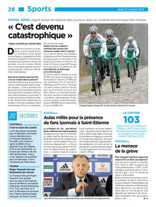 28 ■■■ Sports

Jeudi 17 octobre 2013

MICHEL GROS L’agent essaie de replacer des coureurs dans un contexte économique très morose

Propos recueillis par Antoine Maes

D

errière les sourires sur le podium, un gros coup de stress.
La fermeture d’une équipe
comme Sojasun, conjuguée à la fin des
formations Euskaltel et Vacansoleil,
provoque dans le peloton français une
véritable crise de l’emploi. Michel
Gros, le seul agent agréé de coureurs
cyclistes du pays, revient sur cette période catastrophique.

Quel est le contexte exact de cette
crise de l’emploi dans le peloton?
Cela fait trente ans que je suis dans le
métier, j’ai été directeur sportif, manager d’équipe... C’est la première fois
que je vois ça. Il y a six équipes en moins
en Europe, donc il manquera 100 coureurs dans le peloton l’an prochain. Il
y a des coureurs qui vont devoir arrêter
le vélo. D’autres vont redescendre en
amateur. C’est très compliqué, même
humainement. Du jour au lendemain,

20 secondes
FOOTBALL

C’est la valse des coachs
La fin des phases de poules
pour le Mondial a été fatale
à deux sélectionneurs.
Le Polonais Waldemar
Fornalik a été remercié
après la défaite de sa
sélection face aux Anglais
(2-0) et son élimination. Le
Croate Igor Stimac a de son
côté démissionné, même
si son équipe s’est qualifiée
pour les barrages. Il sera
remplacée par Niko Kovac.

ils n’ont plus de travail.
Quelles sont les conditions
salariales des coureurs qui
retrouvent malgré tout un contrat?
Il n’y a pas de cadeau. Les managers
d’équipe en profitent. Quand vous avez
50 coureurs pour un seul poste, il est
évident qu’on traite au minimum salarial. En France, il y aura 30 Français
sur le carreau sur un peloton de 150.
Concrètement, ça donne quoi
sur la fiche de paie ?
En France selon la division, ça va de
20 900 euros bruts annuels pour une
Continental (3e division), 33 000 pour
une Continental Pro (2e division) à
42 000 pour une Pro Tour (1re division).
J’ai averti certains coureurs très tôt,
pour qu’ils prennent ce qu’on leur
offre, même si ce n’était pas mirobolant. Pour ceux qui ont voulu attendre,
c’est devenu catastrophique. En juin,
certains coureurs avaient des propositions à 200 000 € par an. Aujourd’hui,
ils sont à 40 000 €. W

F. Lo Presti / AFP

« C’est devenu
catastrophique »

L’équipe Sojasun disparaît, et ses coureurs doivent se recaser.

FOOTBALL

Aulas milite pour la présence
de fans lyonnais à Saint-Etienne
Le président de l’OL, Jean-Michel
Aulas, a défendu mercredi la présence
de supporteurs du club le 10 novembre
au stade Geoffroy-Guichard pour le
derby Saint-Etienne-OL, soulignant que
ce serait « une formidable erreur d’interdire leur déplacement ». « L’OL est
l’un des clubs les plus aguerris en matière de déplacements de supporteurs », a soutenu Aulas à l’occasion

d’une conférence de presse téléphonique. « Quand il y a des problèmes, ils
sont en dehors des stades. Il faut que
le club adverse s’engage sur la sécurité
et l’accueil des supporters. Cela peut
être condamnable sur le plan des libertés individuelles. Un match de foot ne
peut pas être un événement pour lequel
il y a des supporteurs d’un seul club »,
a estimé JMA. W

TENNIS

Le Français Edouard RogerVasselin s’est qualifié
pour les quarts de finale du
tournoi de Moscou en battant
l’Ukrainien Sergiy Stakhovsky
(7-5, 7-5), mercredi, au 2e
tour. Il affrontera au prochain
tour l’Italien Andreas Seppi,
vainqueur de Paolo Lorenzi.

C. Villemain / 20 Minutes

Roger-Vasselin fait son
bonhomme de chemin

Jean-Michel Aulas ne comprendrait pas une interdiction de déplacement.

LE CHIFFRE

103

sélections pour l’Allemand
Philipp Lahm. Mais Franz
Beckenbauer est persuadé
qu’il battra le record de
Lothar Matthäus (150).
FOOTBALL

La menace
de la grève
Pour contester l’entrée en vigueur de
la taxe à 75 % en 2014, les clubs français pourraient utiliser la manière
forte. Selon le JDD, le syndicat des
clubs professionnels, l’UCPF, aurait
envisagé une grève lors de la 11e journée de Ligue 1 et la 12e journée de
Ligue 2, le 26 octobre.
Après une réunion du syndicat, mardi,
le président du Havre Jean-Pierre
Louvel a indiqué à l’hebdomadaire que
« différents scénarios ont été évoqués.
Nous afficherons une volonté très
claire, Mais on n’en est pas là. Cela
dépendra de l’attitude et des discussions éventuelles avec les pouvoirs
publics. » W
B. V.

 