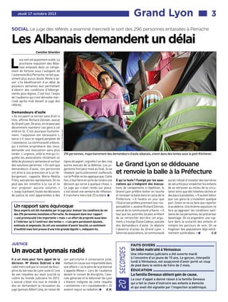 Grand Lyon■■■

Jeudi 17 octobre 2013

3

SOCIAL Le juge des référés a examiné mercredi le sort des 296 personnes entassées à Perrache

Les Albanais demandent un délai
Caroline Girardon

L

eur sort est quasiment scellé. La
prochaine expulsion des Albanais entassés dans un campement de fortune sous l’autopont de
l’autoroute A6 à Perrache, ne fait quasiment plus aucun doute. Reste à savoir s’ils bénéficieront d’un délai de
plusieurs semaines leur permettant
d’obtenir des conditions d’hébergements plus dignes. C’est tout l’enjeu
de l’audience qui s’est déroulée mercredi après-midi devant le juge des
référés.

« Ils occupent ce terrain sans droit ni
titre, affirme Richard Zelmati, avocat
du Grand Lyon. De plus, on ne peut pas
décemment maintenir ces gens à cet
endroit-là. C’est pourquoi humainement, l’expulsion est nécessaire »,
lance-t-il sous le regard perplexe de
l’assistance. La communauté urbaine,
qui s’estime propriétaire des lieux,
demande une évacuation sans plus
tarder. L’urgence, voilà le mot qui inquiète les associations réclamant un
délai de plusieurs semaines et surtout
des solutions pérennes. « En tant que
demandeurs d’asile, ces personnes
ont droit à une protection et à un hébergement, rappelle Marie-Noëlle
Fréry, avocate les représentant. On ne
peut pas les remettre à la rue et ne
leur proposer aucune solution. »
« Jusqu’à présent, toutes les décisions
de justice se sont apparentées à des

C. Villemain / 20 Minutes

Demandeurs d’asile

296 personnes, majoritairement des demandeurs d’asile albanais, vivent dans des tentes sous le pont Kitchener.
tigres de papier, regrette l’un des cinq
autres avocats de la défense. Les jugements font peur mais au final, ils se
révèlent particulièrement inoffensifs
car le Préfet ne les applique pas. Cette
fois, il faut faire en sorte de rendre une
décision qui serve à quelque chose. »
Le juge qui s’atait rendu sur place,
s’est laissé une semaine de réflexion.
Il tranchera mercredi 23 octobre. W

Un rapport sans équivoque

Deux experts ont été mandatés par le juge pour évaluer les conditions de vie
des 296 personnes installées à Perrache. Ils évoquent dans leur rapport
« une promiscuité très importante » mais « un effort de propreté aussi bien
à l’intérieur qu’à l’extérieur des tentes ». « Les gens paraissent épuisés,
exténués et angoissés. Ils ont une sensation d’avenir bouché, un sentiment
d’inutilité mais font preuve d’une très grande dignité », indiquent-ils.

Le Grand Lyon se dédouane
et renvoie la balle à la Préfecture
À qui la faute ? Fustigé par les associations qui s’indignent des évacuations de campements à répétition, le
Grand Lyon préfère botter en touche
et renvoyer la balle dans le camp de la
Préfecture. « Il faudra un jour que
l’Etat et ses préfets prennent leur responsabilité », assène Richard Zelmati,
avocat de la communauté urbaine. « Il
faut que les autorités locales arrêtent
de se retrancher derrière cet argument, s’insurge Eloïse Cadoux, avocate
des demandeurs d’asile. Je déplore
l’absence d’actes du Grand Lyon. »
Selon les associations, la communauté

Un avocat lyonnais radié

Il a un mois pour faire appel de la
décision. Me Alexis Dubruel a été
radié mercredi par le conseil de discipline du barreau de Lyon suite à l’une
de ses requêtes qui avait suscité la
colère du monde judiciaire fin 2012.
L’avocat s’était mis tout le monde à
dos en demandant la récusation du
juge lyonnais Albert Lévy, en raison de

son patronyme à consonance juive,
mettant en cause son impartialité dans
une affaire « où le père de la prévenue
s’appelle Moïse ». Lors de l’audience
devant le conseil de discipline, l’avocate générale et le bâtonnier de Lyon
s’étaient indignés de cette requête
« antisémite » et « nauséabonde ». Et
avaient requis sa radiation. W
E.R.

20 secondes

JUSTICE

aurait refusé d’installer des barrières
de sécurité pour empêcher les enfants
de se retrouver au milieu de la circulation ainsi que des toilettes sèches et
des bacs à poubelles. « Il va bien falloir
que ces gens-là s’installent quelque
part. Sinon on ne va faire que reporter
le problème. Une énième expulsion ne
fera qu’aggraver les conditions sanitaires de ces personnes, les précariser
davantage. On va engendrer une rupture dans la scolarité des enfants et
rompre les parcours de soin. On va
fragiliser des populations déjà extrêC.G
mement vulnérables. » W

FAITS DIVERS

Un bébé maltraité à Vénissieux

Une information judiciaire a été ouverte mardi
à l’encontre d’un jeune de 15 ans. Le garçon, interpellé
lundi à Vénissieux, est soupçonné d’avoir porté un coup
de pied dans le ventre de frère de 2 mois.

ÉDUCATION

La famille Deveaux obtient gain de cause.
La cour d’appel a donné raison à la famille Deveaux
qui a fait le choix d’instruire ses enfants à domicile
et qui avait été signalée par l’inspection académique.

 