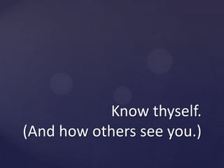 Know thyself. (And how othersseeyou.)