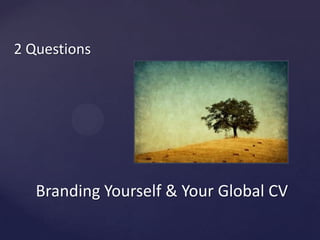 BrandingYourself & Your Global CV2 Questions