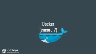 Docker
(encore ?)
 