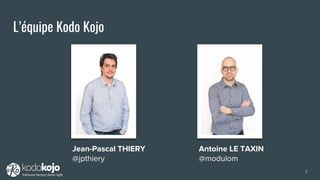 L’équipe Kodo Kojo
Jean-Pascal THIERY
@jpthiery
2
Antoine LE TAXIN
@modulom
 
