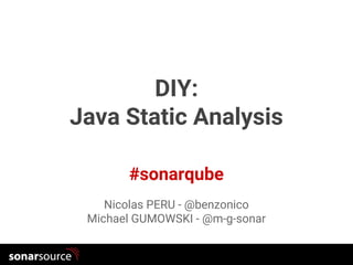 GenevaJug
#sonarqube
DIY:
Java Static Analysis
Nicolas PERU - @benzonico
Michael GUMOWSKI - @m-g-sonar
 