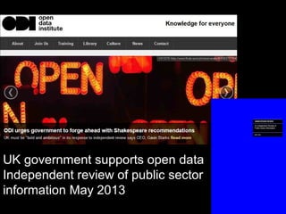 UK government supports open data
Independent review of public sector
information May 2013
 