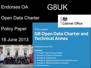 Endorses OA
Open Data Charter
Policy Paper
18 June 2013
G8UK
 