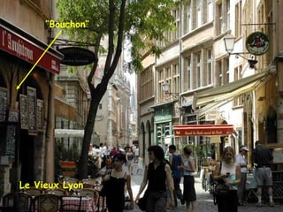 ″ Bouchon″ Le Vieux Lyon 