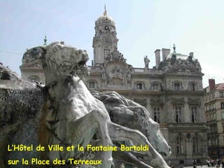 L’Hôtel de Ville et la Fontaine Bartoldi  sur la Place des Terreaux 