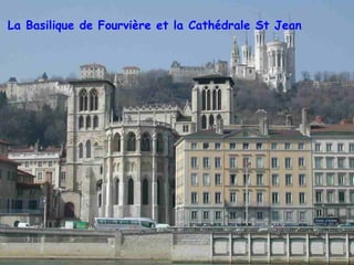 La Basilique de Fourvière et la Cathédrale St Jean 