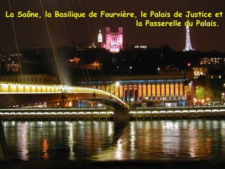 La Saône, la Basilique de Fourvière, le Palais de Justice et la Passerelle du Palais.  