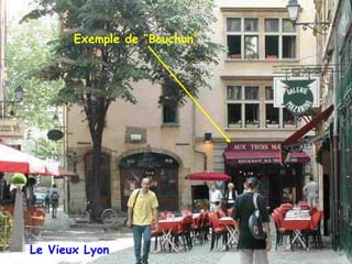 Exemple de ″Bouchon″ Le Vieux Lyon 