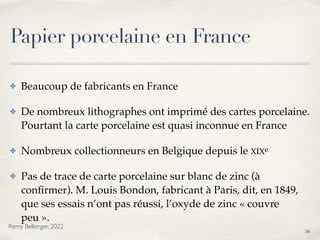 Papier porcelaine en France
✤ Beaucoup de fabricants en France
✤ De nombreux lithographes ont imprimé des cartes porcelain...