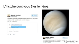 L’histoire dont vous êtes le héros
#LyonSci2016
 