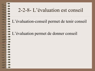 2-2-8- L’évaluation est conseil
L’évaluation-conseil permet de tenir conseil
L’évaluation permet de donner conseil
 