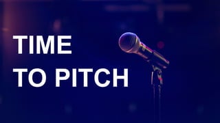 TIME
TO PITCH
 