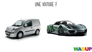 UNE VOITURE ?
 