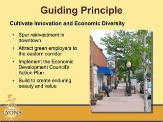 Guiding Principle <ul><li>Spur reinvestment in downtown </li></ul><ul><li>Attract green employers to the eastern corridor ...
