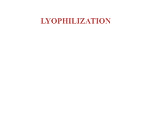 LYOPHILIZATION
 