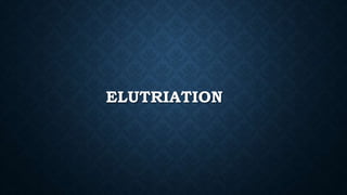 ELUTRIATION
 
