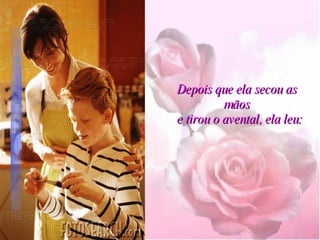 Depois que ela secou as mãos   e tirou o avental, ela leu: 