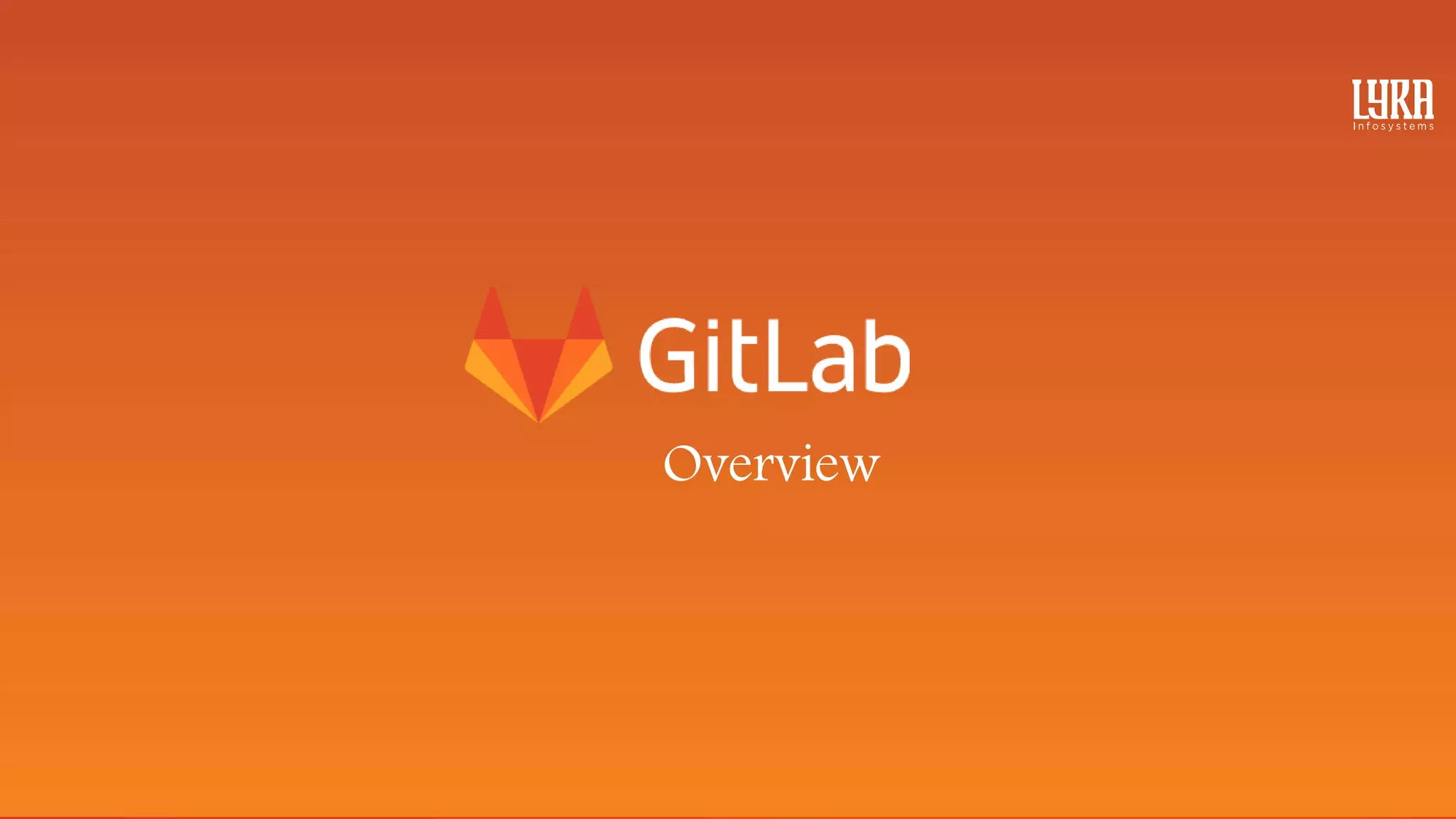 Lyra Infosystems - GitLab Overview Deck 2020 | PPT