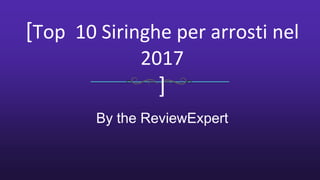 [Top 10 Siringhe per arrosti nel
2017
]
By the ReviewExpert
 