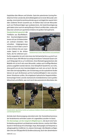 Gepäckbox über Wiesen und Schotter. Dank der patentierten Carving-Pen-
delachse hinten und der Alu-Zentralfedergabel vorne ist der Allrounder sehr
wendig, nimmt jede Kurvenherausforderung an und bügelt die rasante Fahrt
über unebenes Terrain souverän aus. Im Stehen lässt sich der Allrounder
auch von Prothesenträgern gut ausbalancieren, die Gewichtsverlagerung
geht dabei schon nach ein wenig Übung in Fleisch und Blut über, sodass die
Exkursion schnell zum sportlichen Erlebnis mit großem Fahrspaß wird.
Standsicherheit garantiert die
Trittfläche aus Aluriffelblech.
Drei Geschwindigkeitsstufen
lassen sich per Schiebeschalter
am Lenkrad einstellen: Vom
schnellem         Fußgängertempo
mit bis zu 6 km/h über 15 km/h
in der mittleren bis zum maxi-
malen Speed in der dritten
                                      Schaltzentrale Lenker: Übersichtlich und praktikabel
Stufe, die für erfahrene Lyric-
Surfer vorgesehen ist und in der einem der Fahrtwind bei bis zu 45 km/h um
die Ohren saust. Mit Hilfe der kurzzeitig einsetzbaren Turbotaste lassen sich
auch Steigungen bis zu 15 % erklimmen. Einen Rückwärtsgang besitzen alle
Modelle mit 20 km/h wie unser Allrounder, sodass auch knifflige Manöver
präzise ausgeführt werden können. Eine Helmpflicht besteht für uns nicht,
diese greift erst ab einer Geschwindigkeit von mehr als 20 km/h. Bei der
Fahrt über die holprige Wiese, den Schotterweg und die asphaltierte Straße
können wir auch die Bremsen auf ihre Funktionsfähigkeit in den verschie-
denen Situationen prüfen. Die eingebaute hydraulische Doppelscheiben-
bremsanlage hinten und die mechanische Scheibenbremse vorne greifen
blitzschnell und effektiv, was noch durch das automatische Abschalten des




Fortschrittlich: Sportliches Surfen auf unebenem Gelände erfordert gutes Körpergefühl
und Gleichgewichtssinn


Antriebs beim Bremsvorgang unterstützt wird. Der Feststellmechanismus
der Vorderbremse verhindert zudem ein ungewolltes Losrollen im Stand.
Die Alarmanlage und die integrierte Wegfahrsperre, die durch eine Funk-
fernbedienung aktiviert und deaktiviert werden können, machen die E-Bike-
boards in Verbindung mit Lichtanlage, Hupe, Rückspiegel und Tempomat zu
alltagstauglichen Gefährten im urbanen Dschungel. Alle Modelle verfügen
über eine vom TÜV geprüfte EU-Straßenzulassung. Durch den abnehmbaren

HANDICAP 1/2012
 