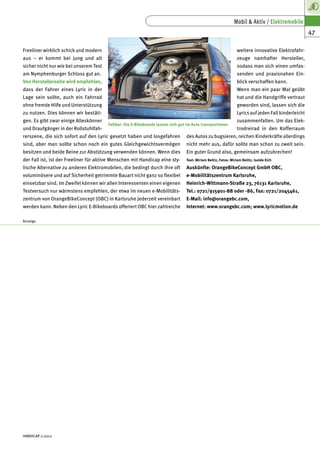 Mobil & Aktiv / Elektromobile
                                                                                                                                                      47

Freeliner wirklich schick und modern                                                                             weitere innovative Elektrofahr-
aus – er kommt bei jung und alt                                                                                  zeuge namhafter Hersteller,
sicher nicht nur wie bei unserem Test                                                                            sodass man sich einen umfas-
am Nymphenburger Schloss gut an.                                                                                 senden und praxisnahen Ein-
Von Herstellerseite wird empfohlen,                                                                              blick verschaffen kann.
dass der Fahrer eines Lyric in der                                                                               Wenn man ein paar Mal geübt
Lage sein sollte, auch ein Fahrrad                                                                               hat und die Handgriffe vertraut
ohne fremde Hilfe und Unterstützung                                                                              geworden sind, lassen sich die
zu nutzen. Dies können wir bestäti-                                                                              Lyrics auf jeden Fall kinderleicht
gen. Es gibt zwar einige Alleskönner                                                                             zusammenfalten. Um das Elek-
                                        Faltbar: Die E-Bikeboards lassen sich gut im Auto transportieren
und Draufgänger in der Rollstuhlfah-                                                                             trodreirad in den Kofferraum
rerszene, die sich sofort auf den Lyric gesetzt haben und losgefahren            des Autos zu bugsieren, reichen Kinderkräfte allerdings
sind, aber man sollte schon noch ein gutes Gleichgewichtsvermögen                nicht mehr aus, dafür sollte man schon zu zweit sein.
besitzen und beide Beine zur Abstützung verwenden können. Wenn dies              Ein guter Grund also, gemeinsam aufzubrechen!
der Fall ist, ist der Freeliner für aktive Menschen mit Handicap eine sty-       Text: Miriam Belitz, Fotos: Miriam Belitz, Isolde Eich

lische Alternative zu anderen Elektromobilen, die bedingt durch ihre oft         Auskünfte: OrangeBikeConcept GmbH OBC,
voluminösere und auf Sicherheit getrimmte Bauart nicht ganz so flexibel          e-Mobilitätszentrum Karlsruhe,
einsetzbar sind. Im Zweifel können wir allen Interessenten einen eigenen         Heinrich-Wittmann-Straße 23, 76131 Karlsruhe,
Testversuch nur wärmstens empfehlen, der etwa im neuen e-Mobilitäts-             Tel.: 0721/915901-88 oder -86, Fax: 0721/2045461,
zentrum von OrangeBikeConcept (OBC) in Karlsruhe jederzeit vereinbart            E-Mail: info@orangebc.com,
werden kann. Neben den Lyric E-Bikeboards offeriert OBC hier zahlreiche          Internet: www.orangebc.com; www.lyricmotion.de

Anzeige




HANDICAP 1/2012
 