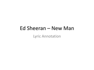 Ed Sheeran – New Man
Lyric Annotation
 